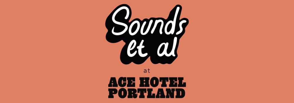 Sounds et al, Ace Hotel Portland