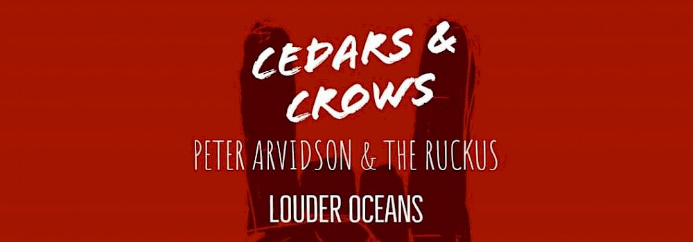 Peter Arvidson, Cedars & Crows, Louder Oceans